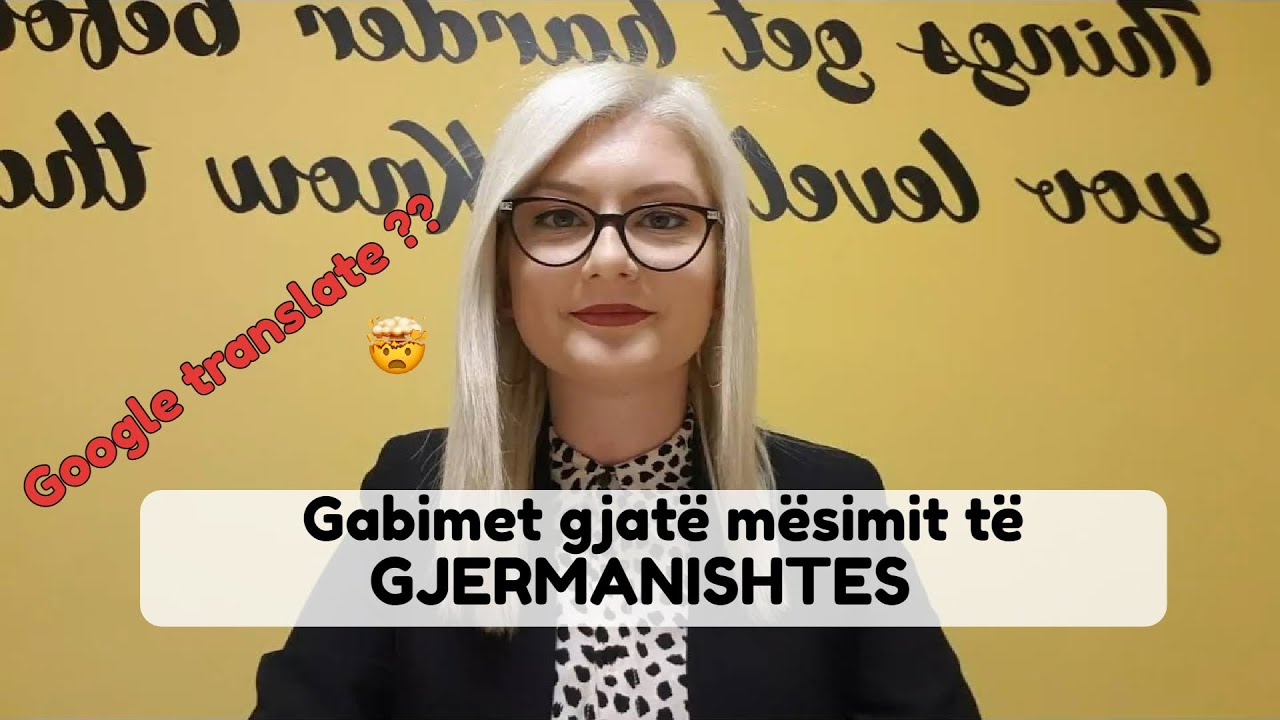 Gabimet gjate mesimit te Gjermanishtes, fjalore gjermanisht / google translate?  || NANCY PRIFTI
