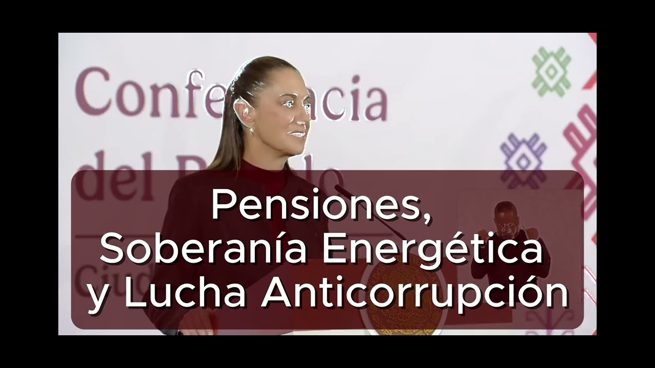 Pensiones, Soberanía Energética y Lucha Anticorrupción: Claves de la Conferencia Presidencial