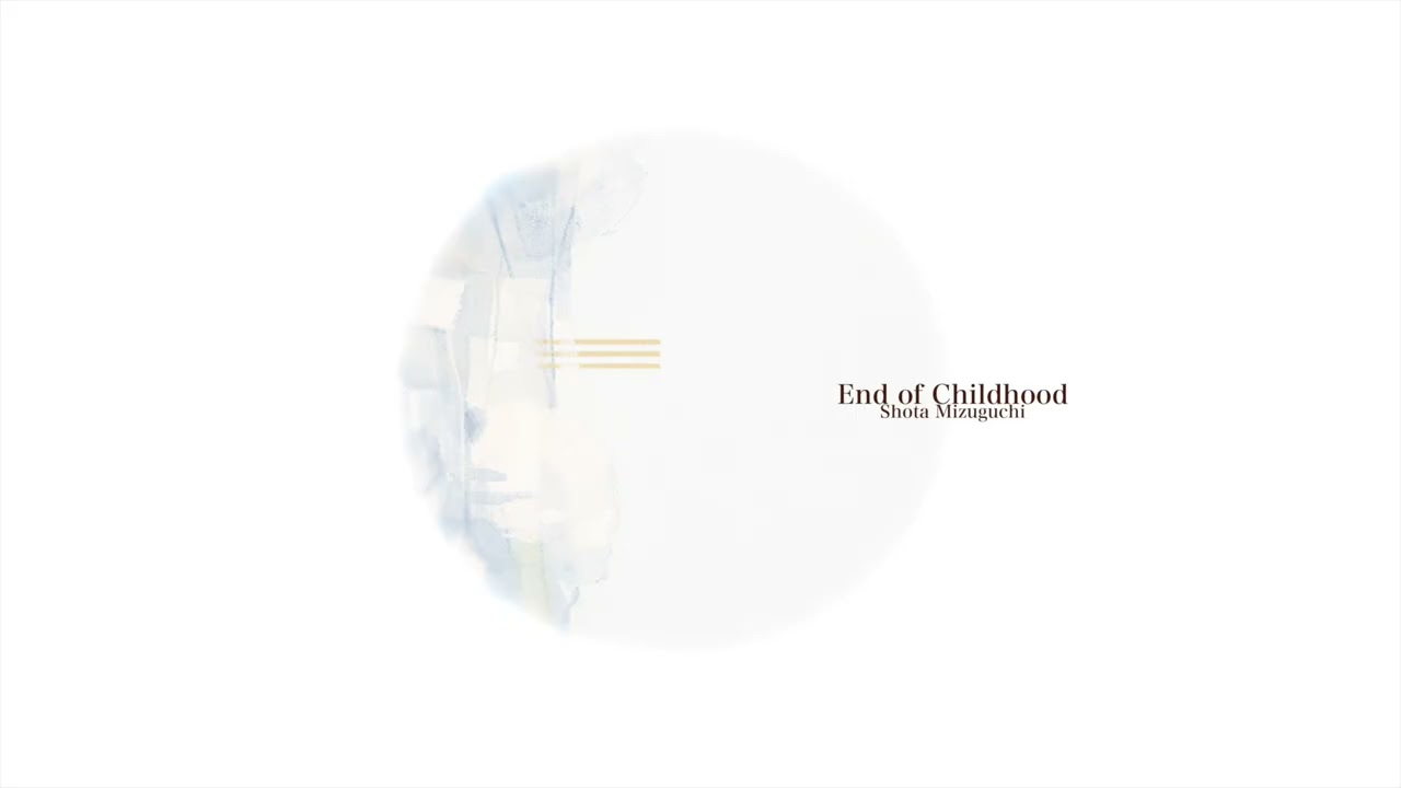 【End of Childhood / Shota Mizuguchi】 Official Aundio