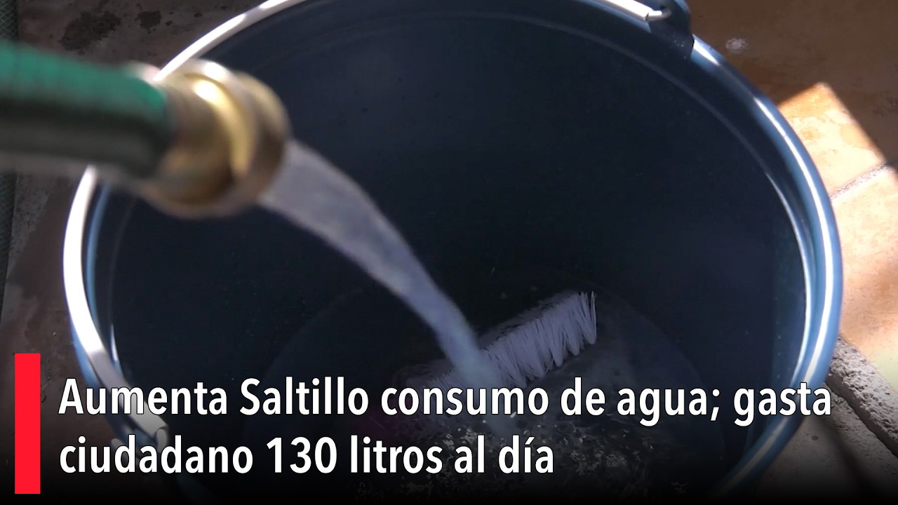 Aumenta Saltillo consumo de agua; gasta ciudadano 130 litros al día