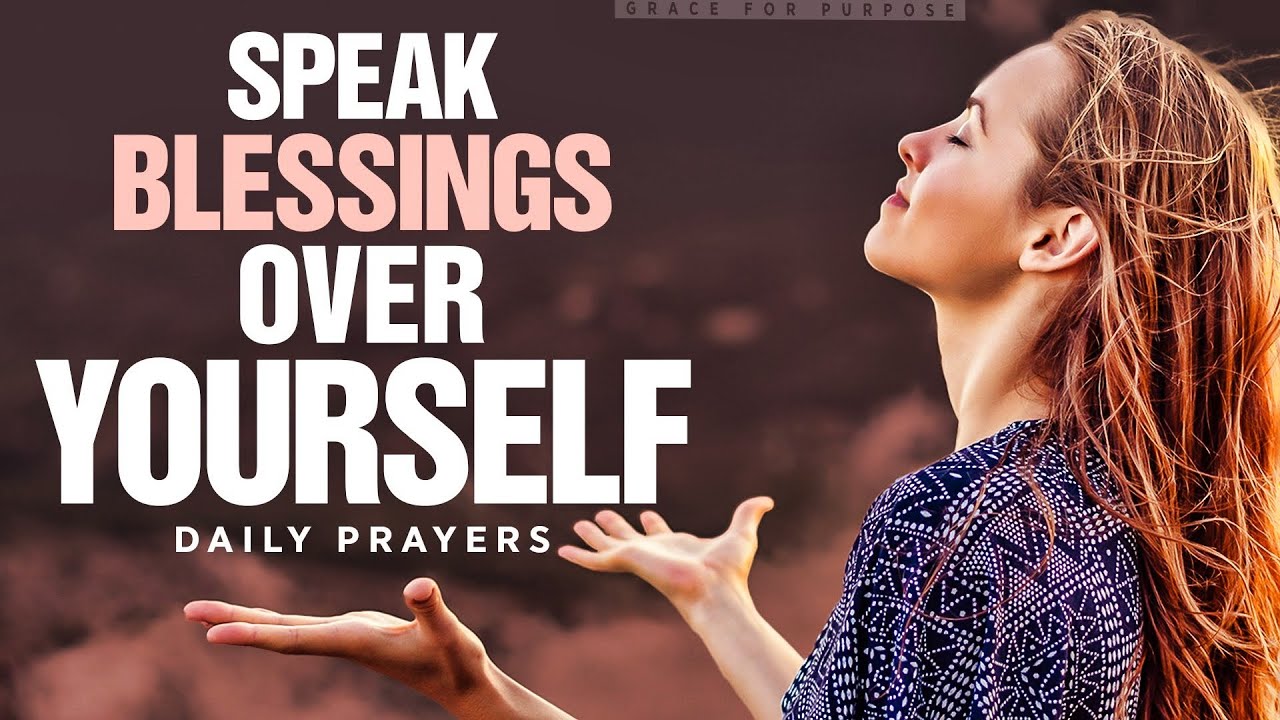 This Will Change Your Life | Speak Blessings Over Yourself | Blessed Morning Prayers