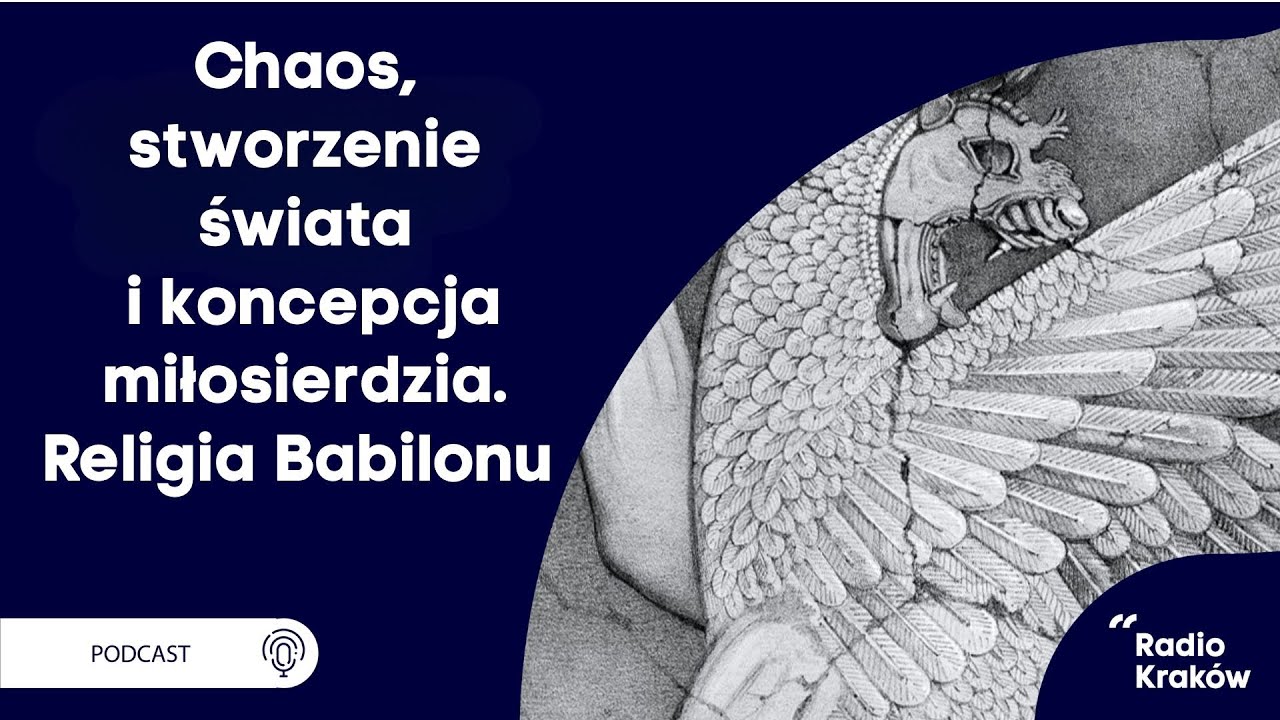 Chaos, stworzenie świata i koncepcja miłosierdzia. Religia Babilonu | dr A. Kubiak-Schneider