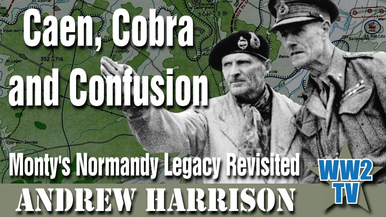 Caen, Cobra and Confusion: Monty's Normandy Legacy Revisited