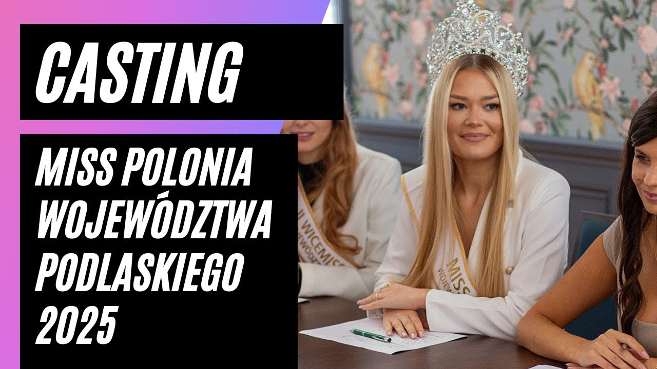 Szukamy najpiękniejszej !!! Pierwszy casting Miss Polonia Województwa Podlaskiego 2025