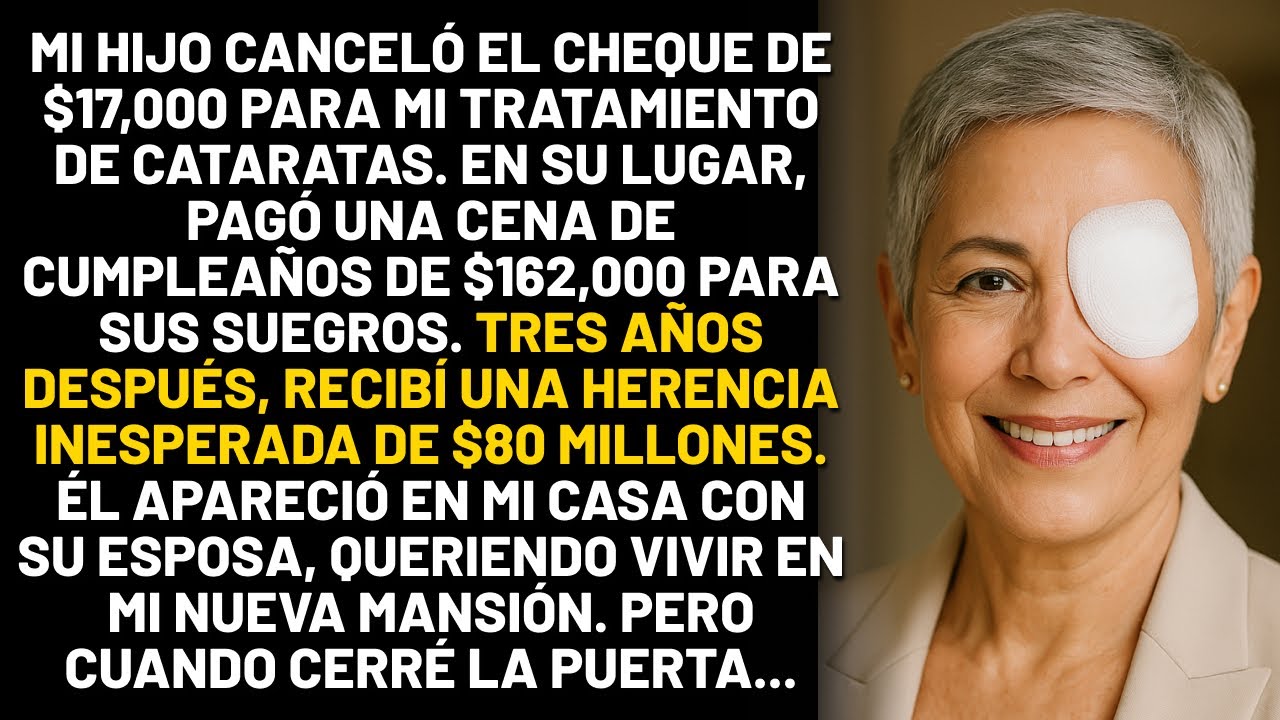 Mi hijo canceló el cheque de $17,000 para mi tratamiento de cataratas. En su lugar, pagó una cena...