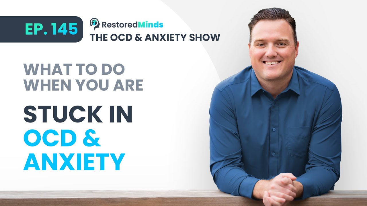 What to do when you are STUCK in OCD & Anxiety