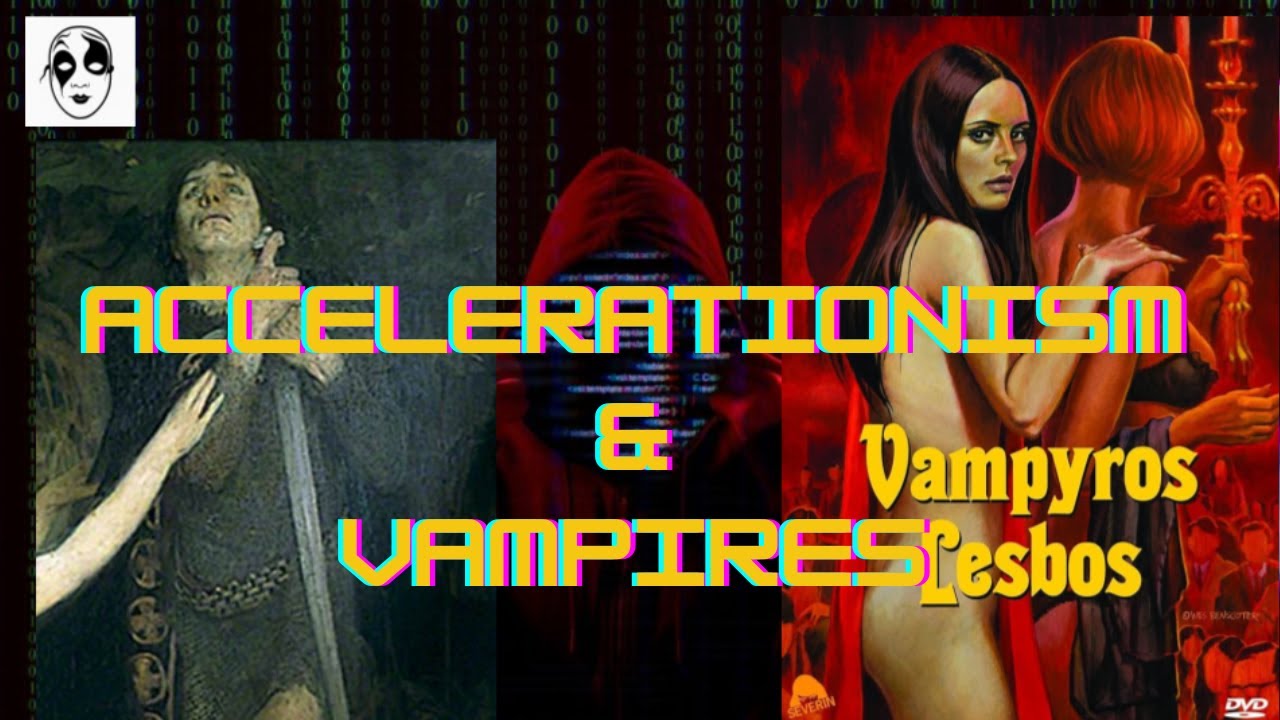 Accelerationism & Art: Accelerationism & Vampires