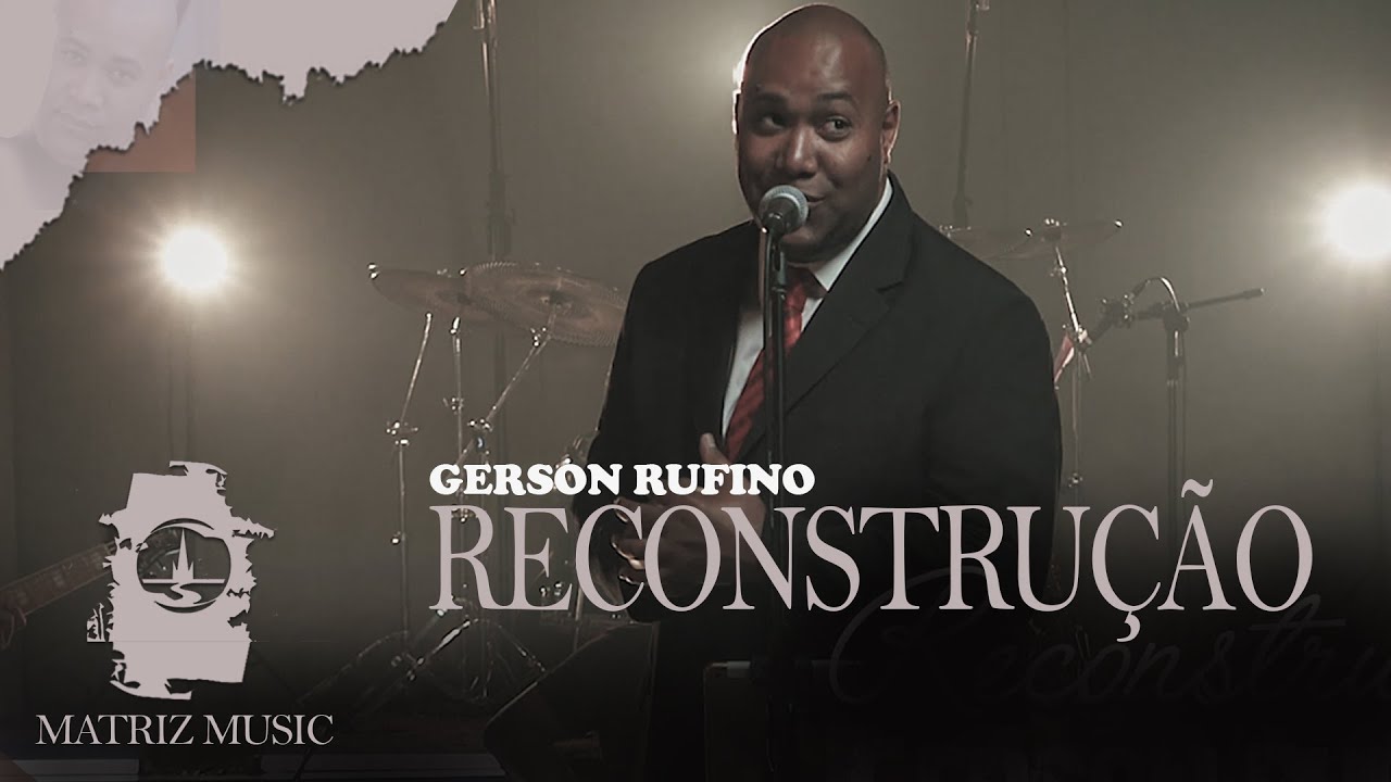 Gerson Rufino - Reconstrução [Vídeo Clipe]