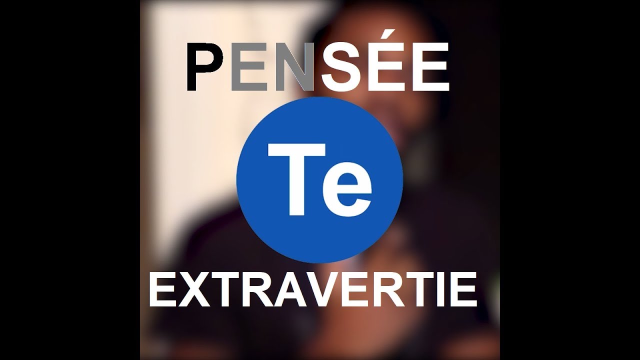 La Pensée Extravertie - Te