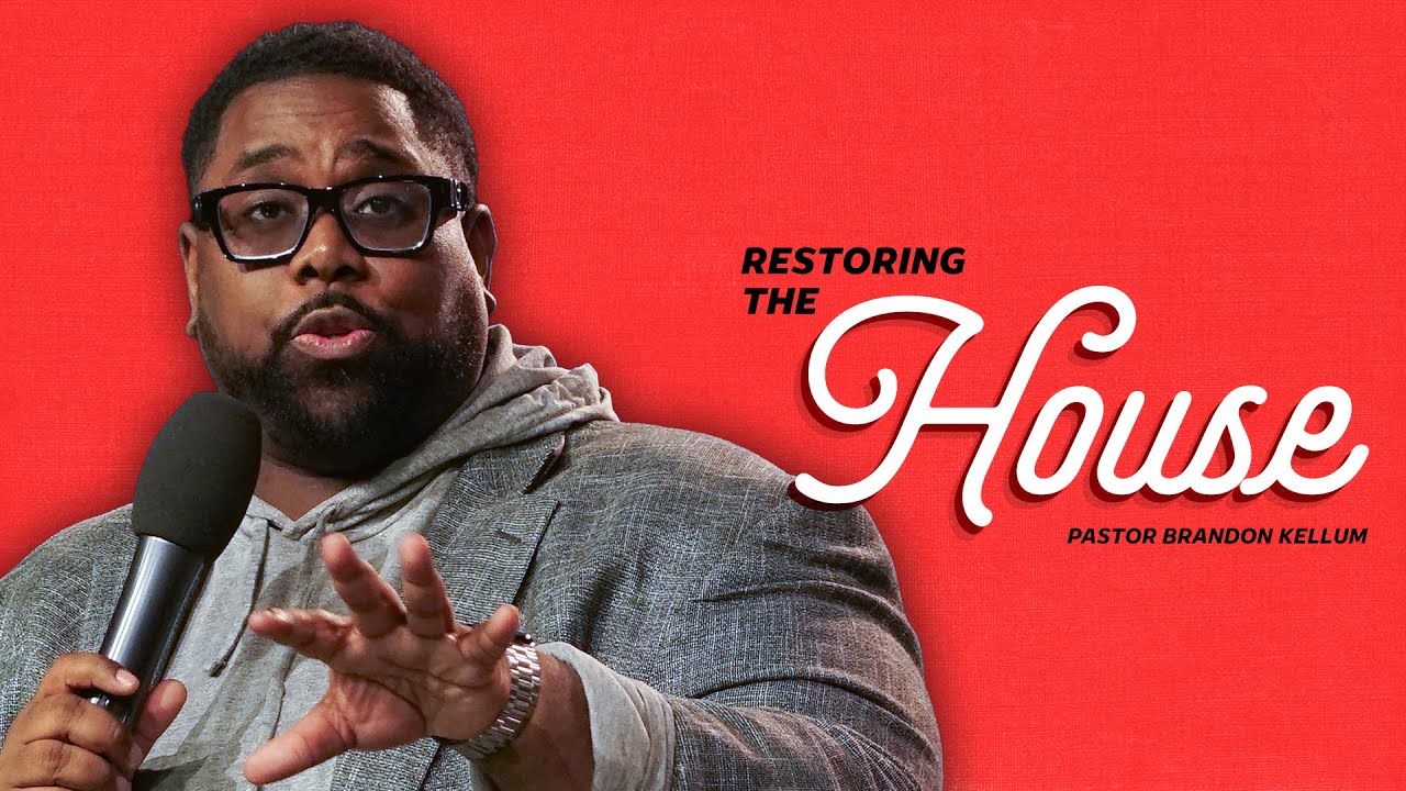 Restoring the House - Pastor Brandon Kellum