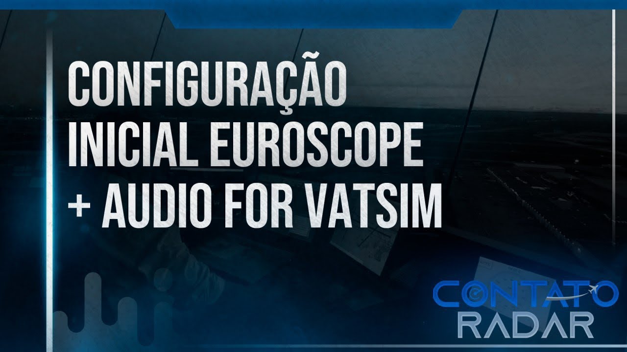 #1 COMO INSTALAR E CONFIGURAR O EUROSCOPE + AUDIO FOR VATSIM