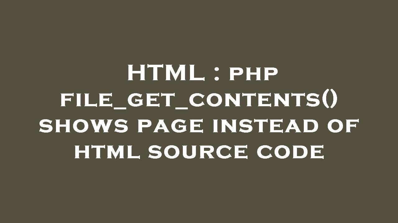 HTML : php file_get_contents() shows page instead of html source code
