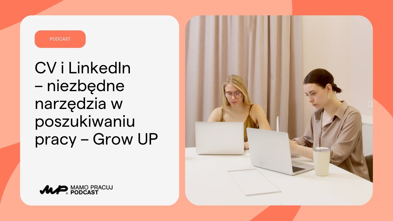 [14] CV i LinkedIn &ndash; niezbędne narzędzia w poszukiwaniu pracy &ndash; Grow UP [Podcast: Mamo Pracuj]