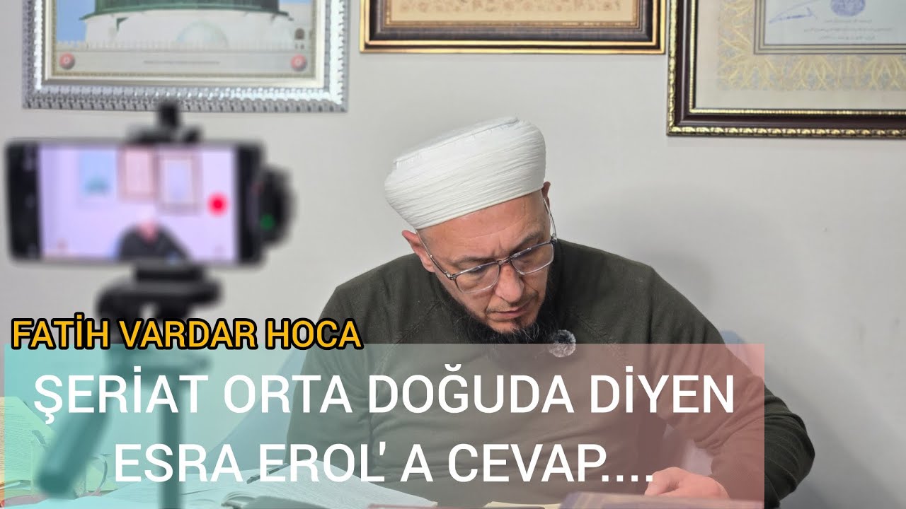 ŞERİAT ORTA DOĞUDA DİYEN ESRA EROL' A CEVAP... (FATİH VARDAR HOCA) 