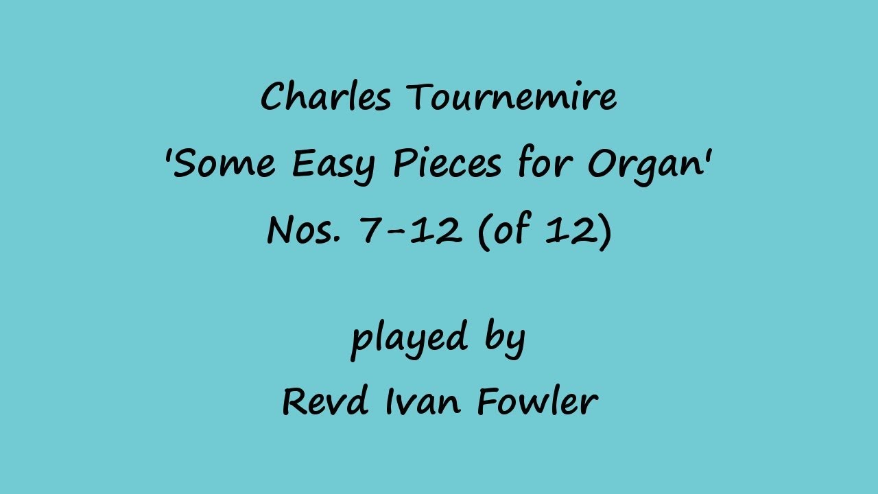 Charles Tournemire - 'Some Easy Pieces for Organ' Nos.7-12