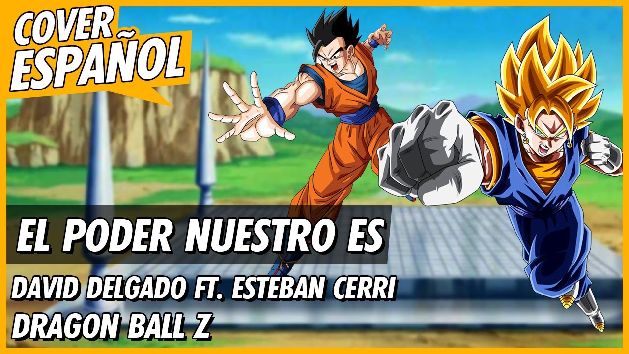 Dragon Ball Z - El Poder Nuestro Es | Cover Español Latino