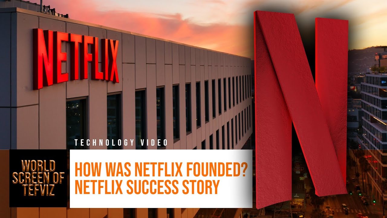 Story of Netflix - How Was Netflix Founded? - Netflix Success Story - How Netflix Started