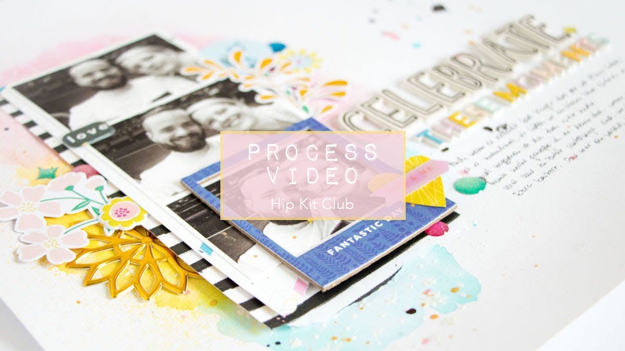 Scrapbooking Process Video #16 - Hip Kit Club - Celebrate these Moments