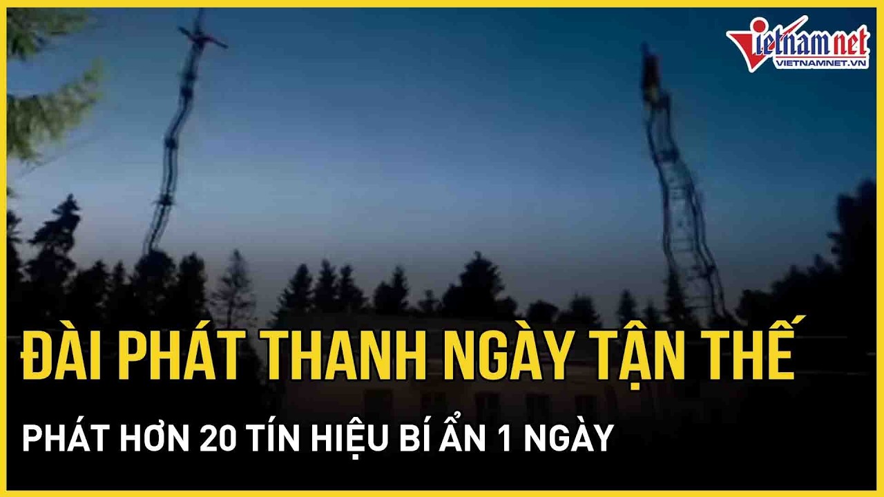 “Thót tim” đài phát thanh Ngày tận thế phát hơn 20 tín hiệu bí ẩn 1 ngày, chuyện gì đã xảy ra?