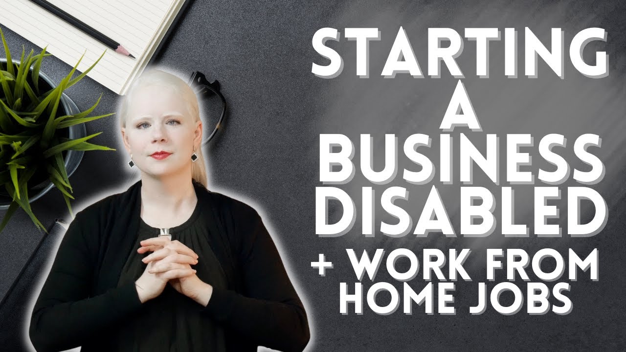 Starting A Business and Work From Home Options When Disabled