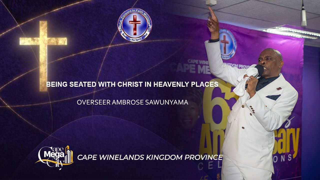Being Seated with Christ Jesus in Heavenly Places -Overseer A Sawunyama