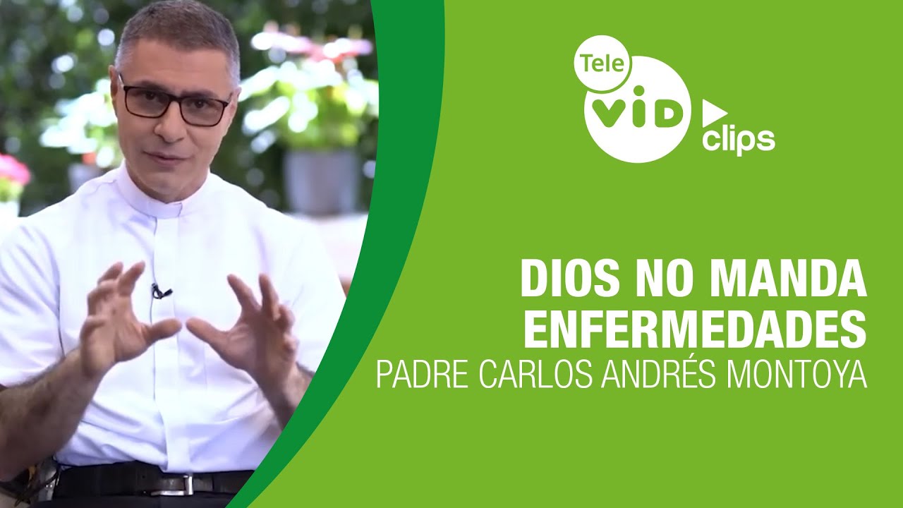 Dios no manda enfermedades 🙏 Reflexión del Padre Carlos Andrés Montoya | Tele VID Clips