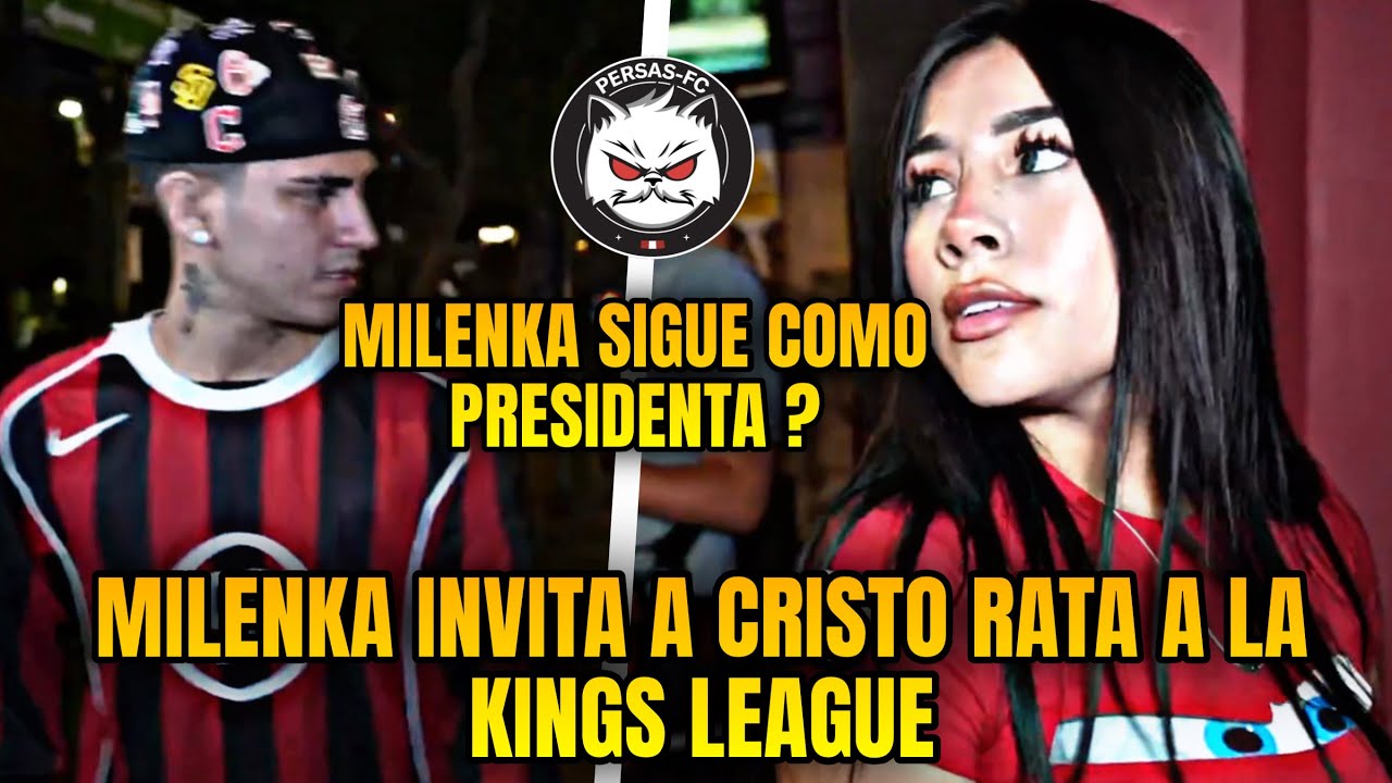 MILENKA INVITA A CRISTO RATA A LA KINGS LEAGUE , SEGUIRÁ COMO PRESIDENTA DE PERSAS FEMENIL?