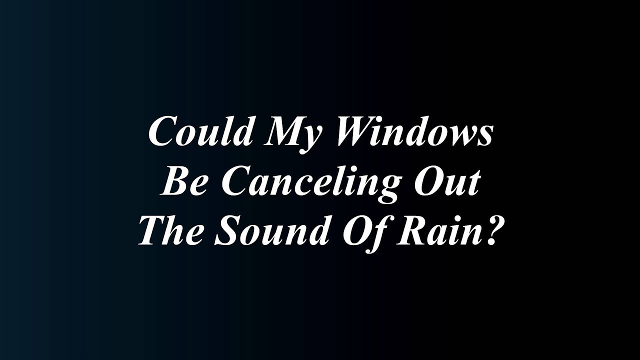020 Audio Blog Life: Could My Windows Be Canceling Out The Sound Of Rain