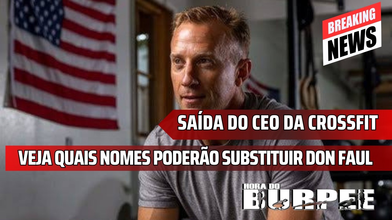 SAÍDA DO CEO DA CROSSFIT - QUEM PODERÁ FICAR NO LUGAR?