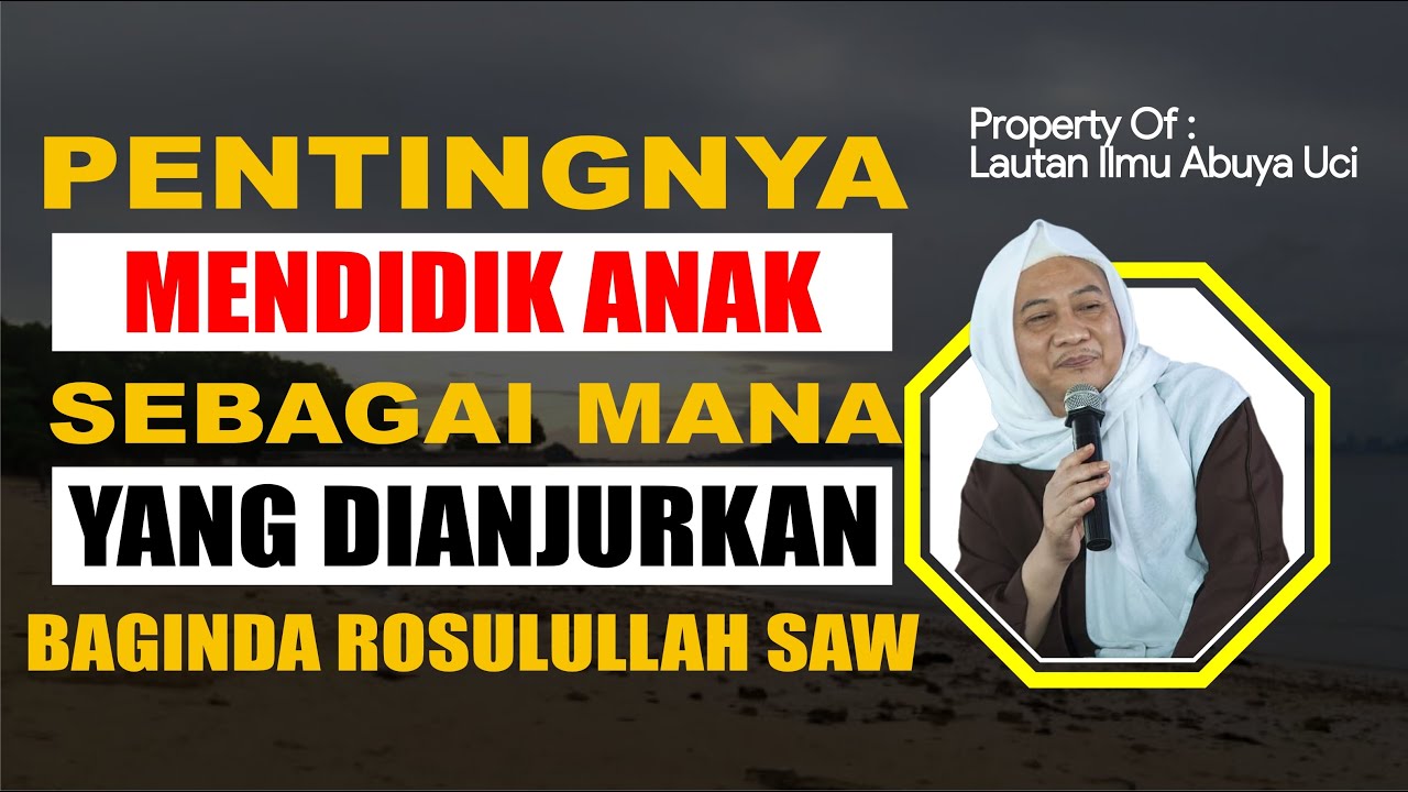 Abuya Uci Terbaru !!( PENTINGNYA MENDIDIK SEORANG ANAK ) #abuyauci #tonton