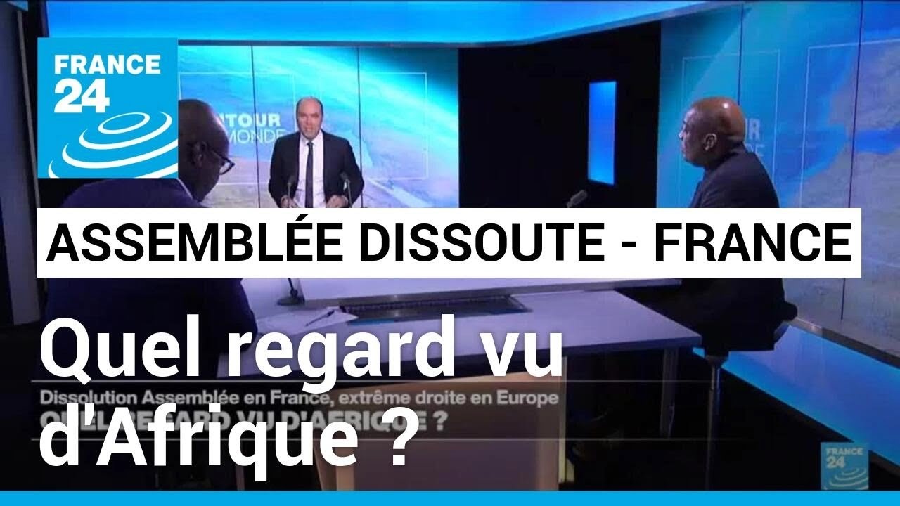Dissolution de l'Assemblée en France, extrême droite en Europe : quel regard vu d'Afrique ?
