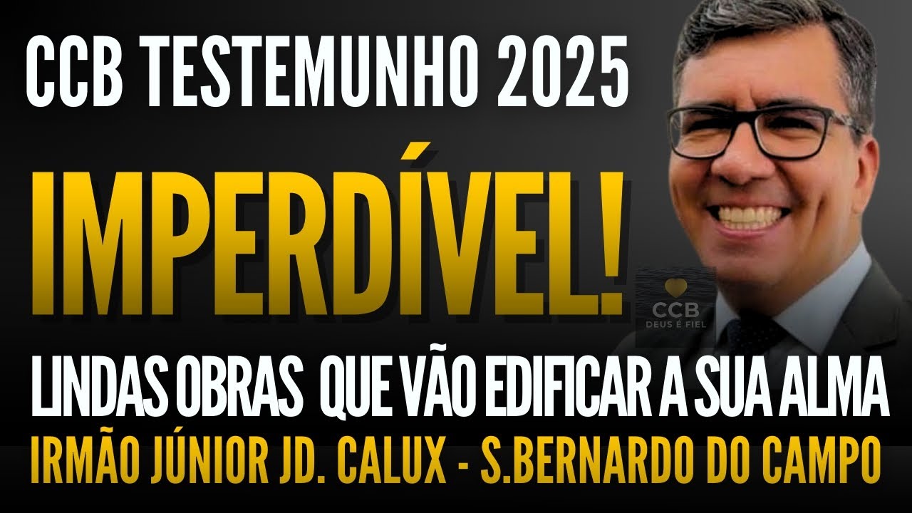 CCB: TESTEMUNHO 2025! Lindas OBRAS para EDIFICAR a sua ALMA! Ir.Junior Jd. Calux S.Bernardo do Campo