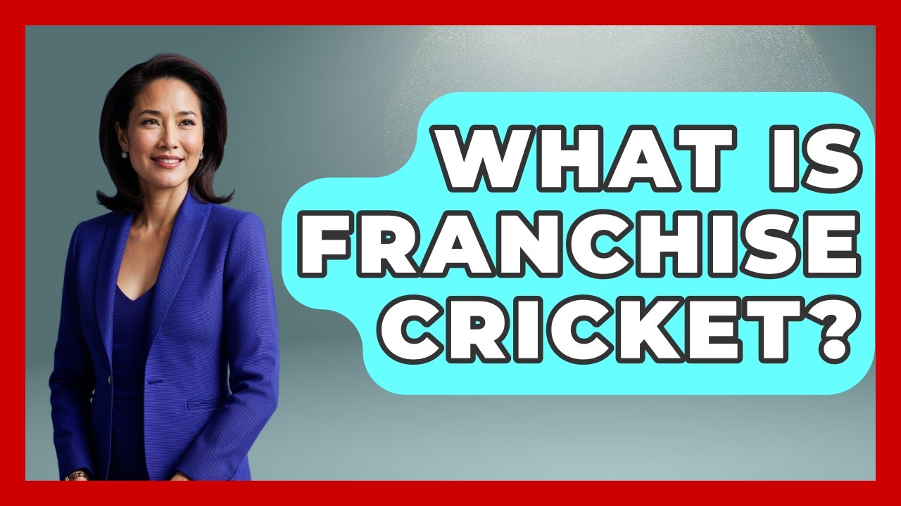 What Is Franchise Cricket? - Go-To Cricket Guide
