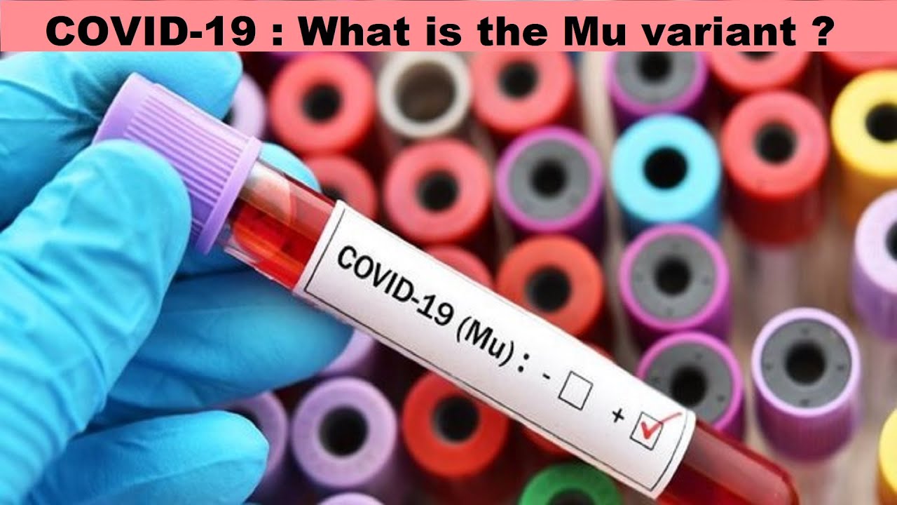 COVID-19 : What is the Mu variant ? | All About The Mu Variant