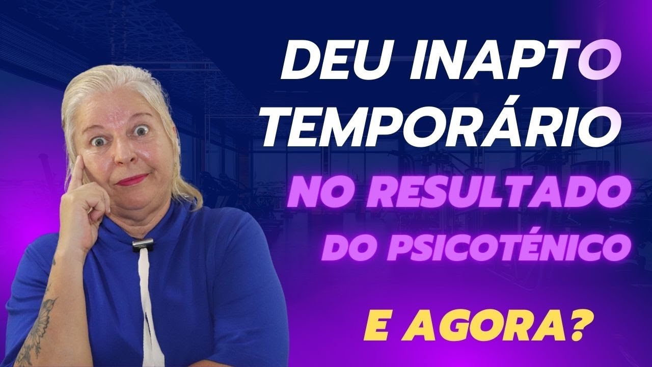 Deu INAPTO TEMPORÁRIO no resultado do PSICOTÉCNICO! E agora?