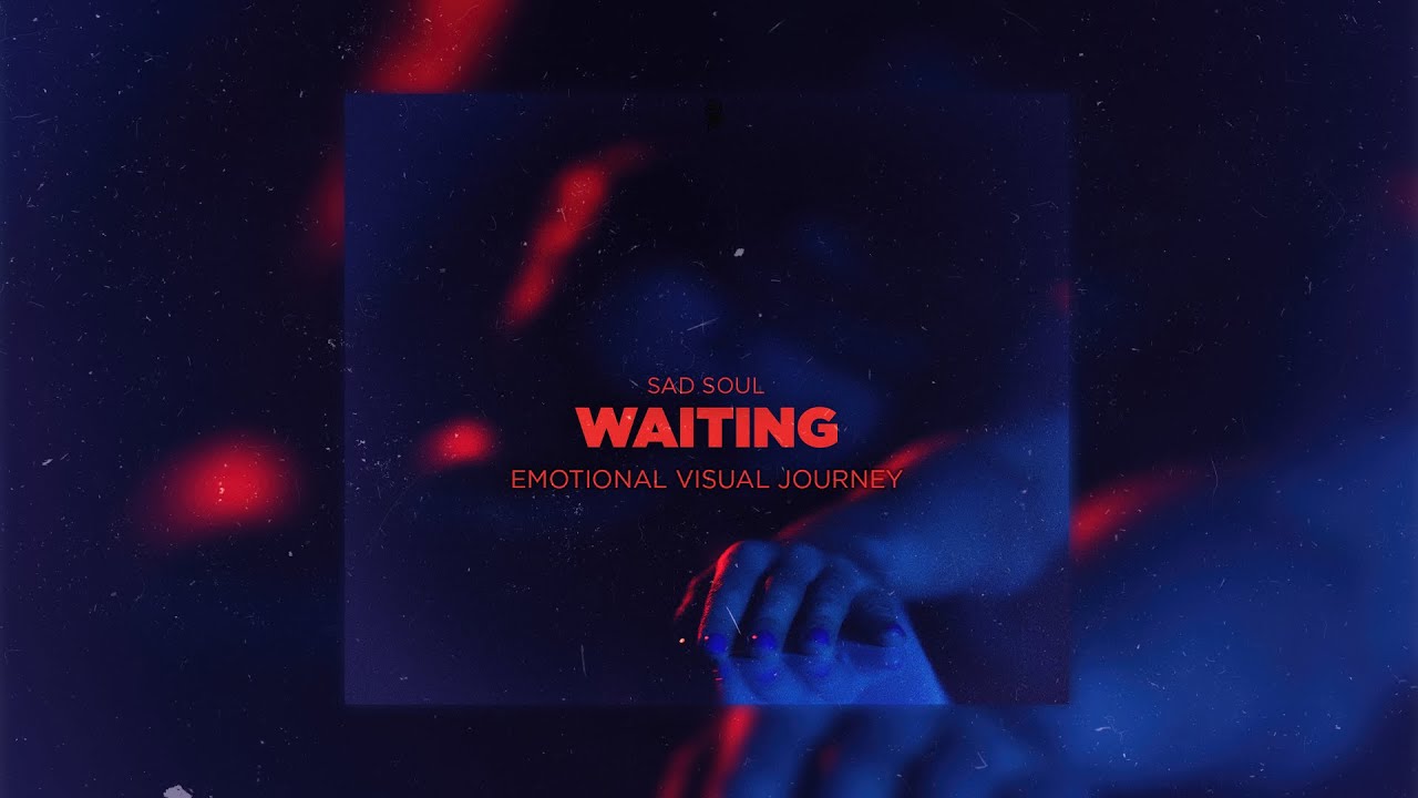Sad Soul - Waiting (Emotional Visual Journey)