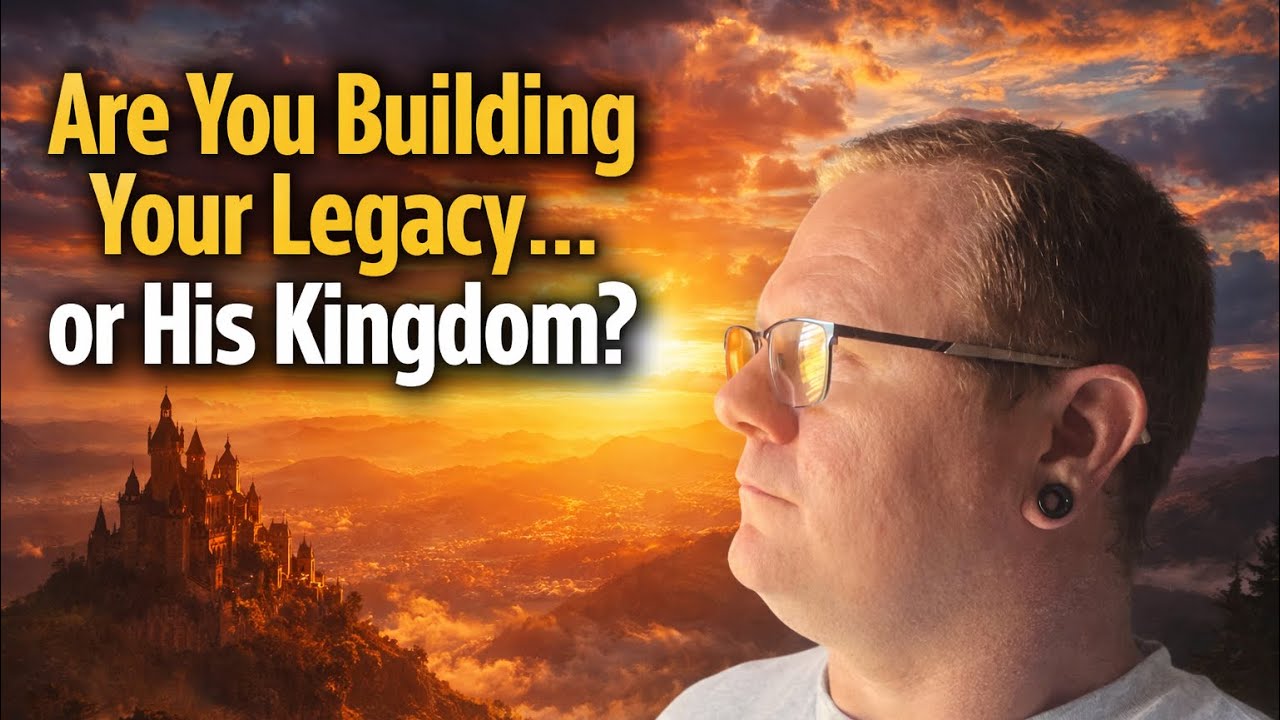 Are You Building Your Legacy… or His Kingdom?