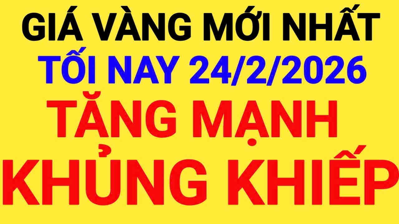 Giá vàng tối hôm nay ngày 24/02 - giá vàng hôm nay bao nhiêu 1 chỉ - Giá vàng 9999