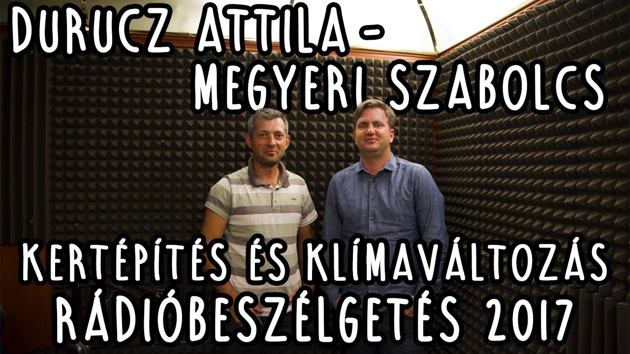 Durucz Attila - Kert&eacute;p&iacute;t&eacute;s &eacute;s kl&iacute;mav&aacute;ltoz&aacute;s (r&aacute;di&oacute;besz&eacute;lget&eacute;s 2017)