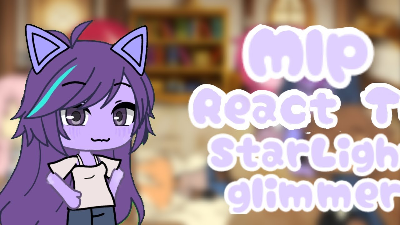 Mlp react to Starlight Glimmer