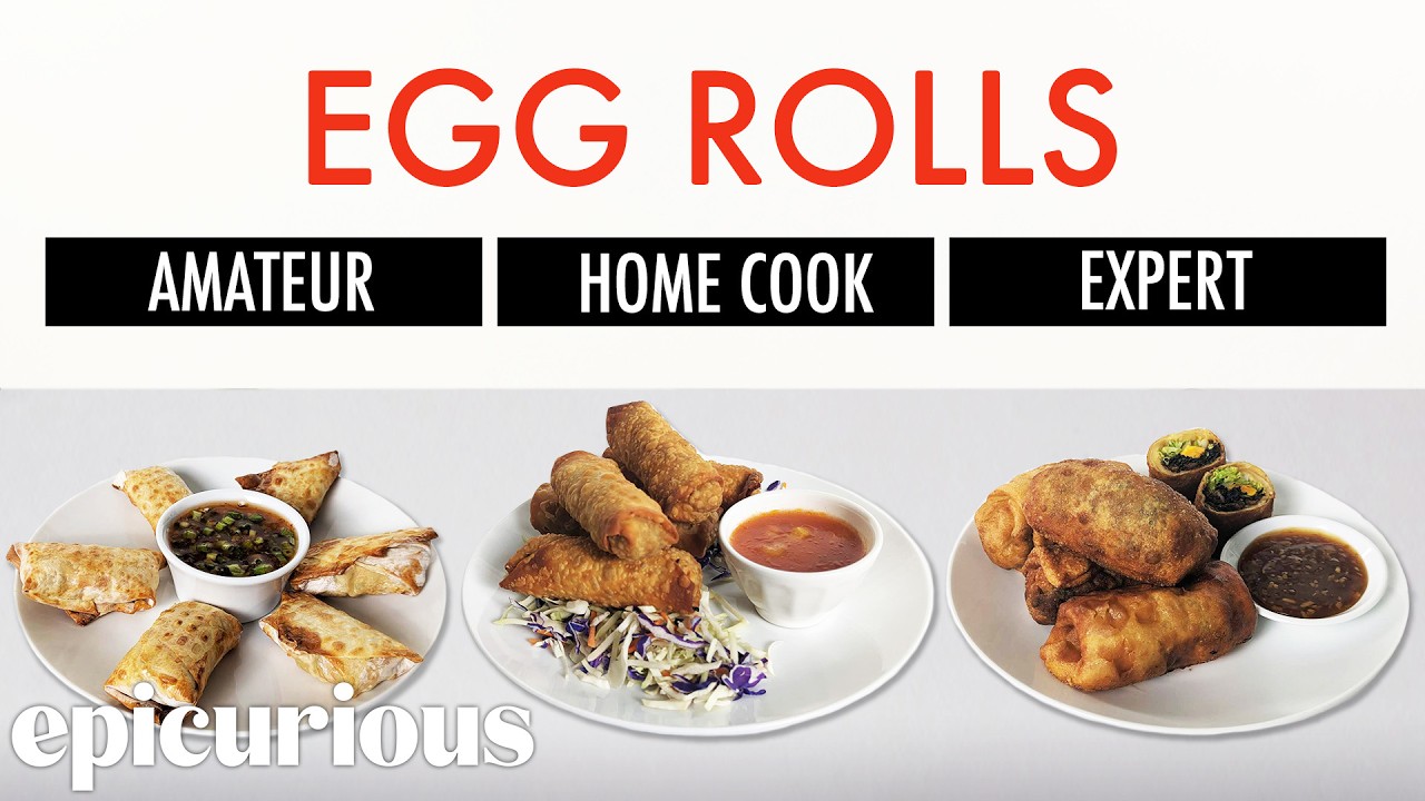 4 Levels of Egg Rolls: Amateur to Food Scientist | Epicurious