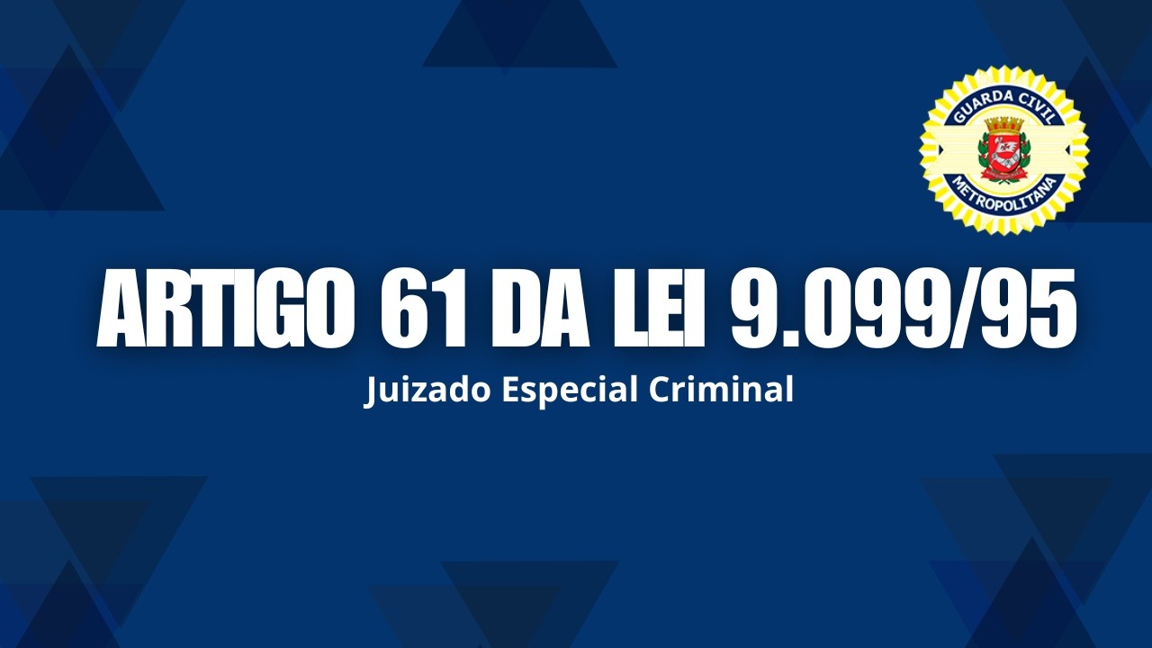 Artigo 61 da Lei 9.099/95 Juizado Especial Criminal - CONCURSO GCM SP