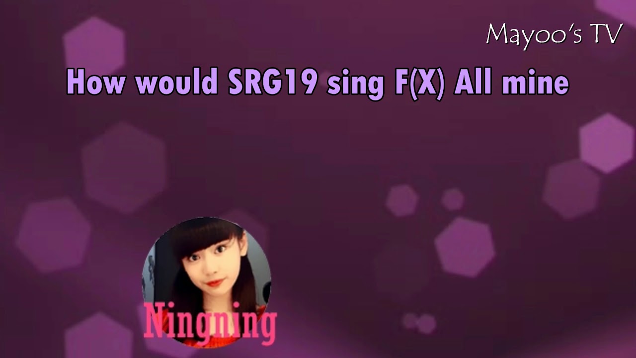 How would SRG19 sing F(X) All Mine