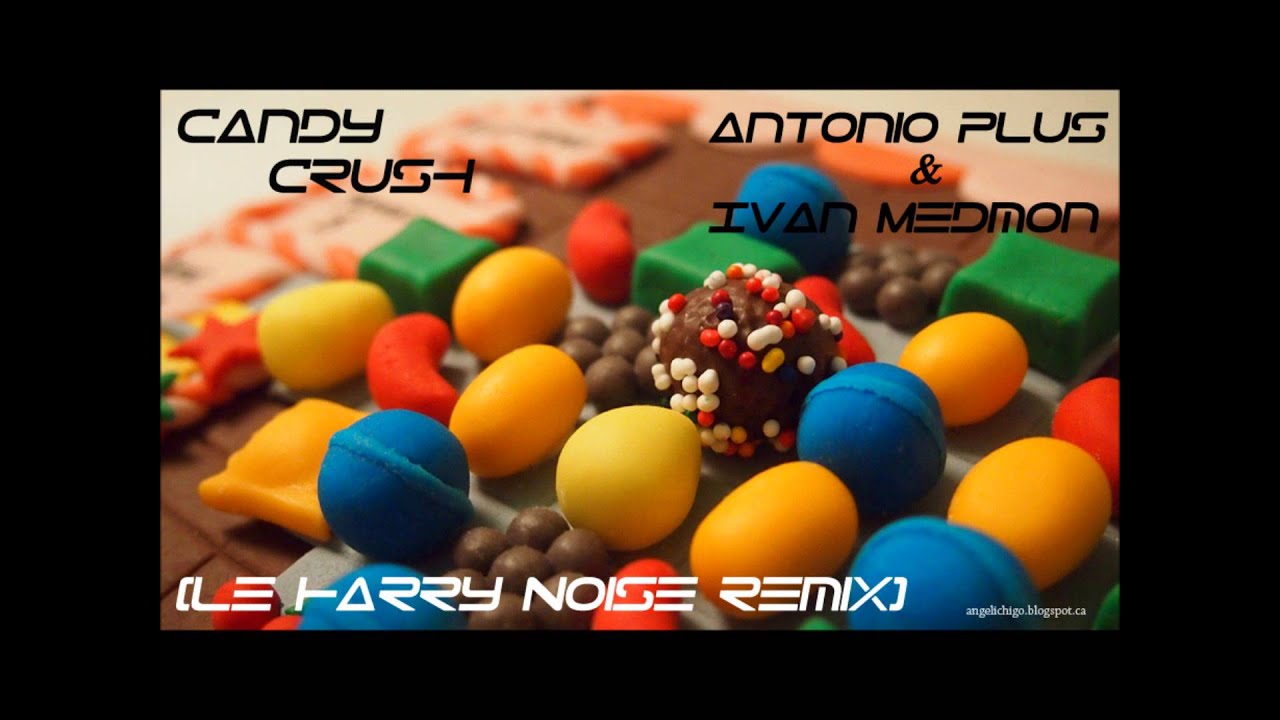 Antonio Plus - Candy Crush (Le Harry Noise Remix)