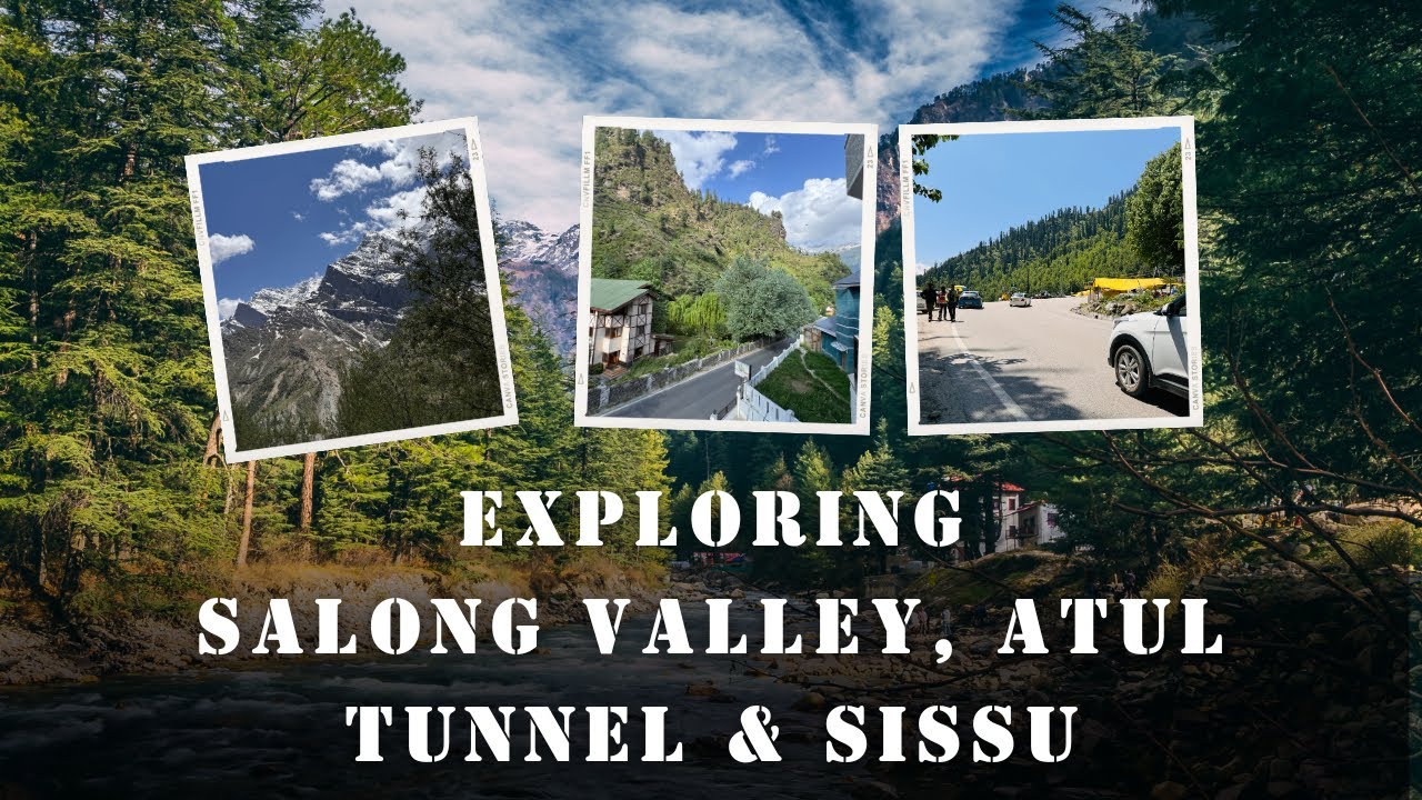 #Vlog24 || Exploring Salong Valley, Atul Tunnel & Sissu || Exploring The Beauty Of Himachal Pradesh