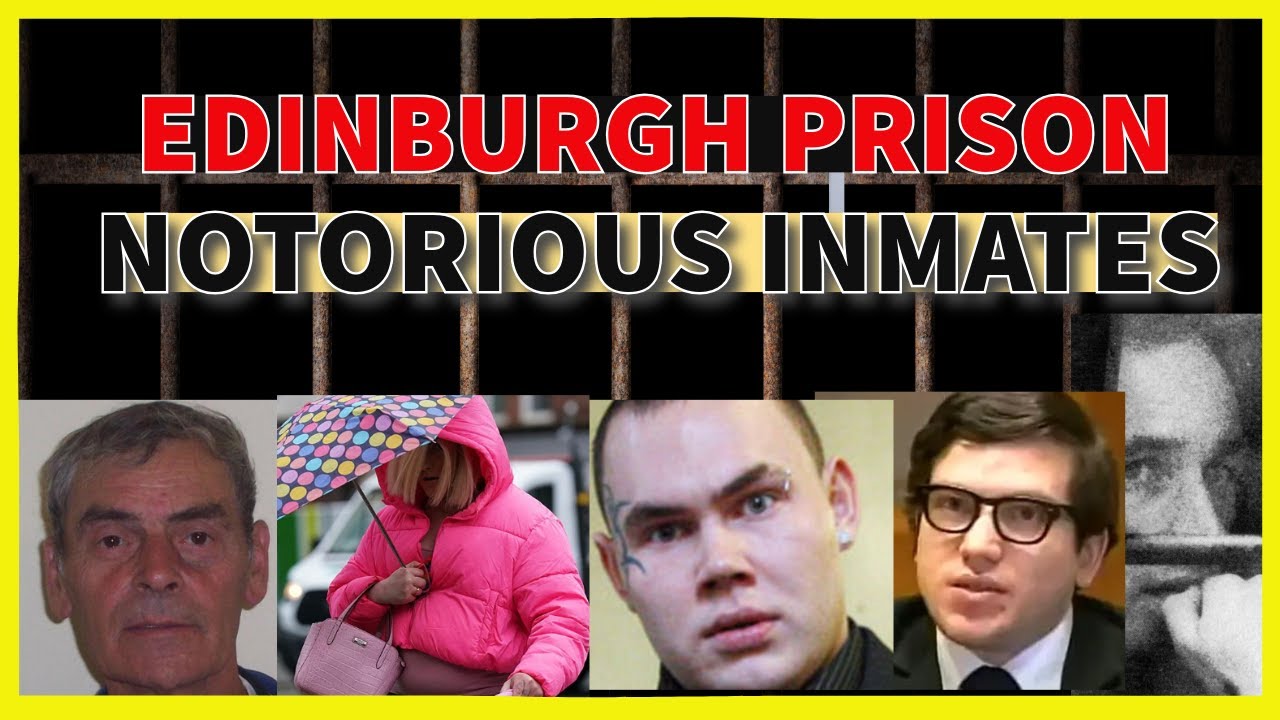 EDINBURGH PRISON - THE MOST NOTORIOUS INMATES