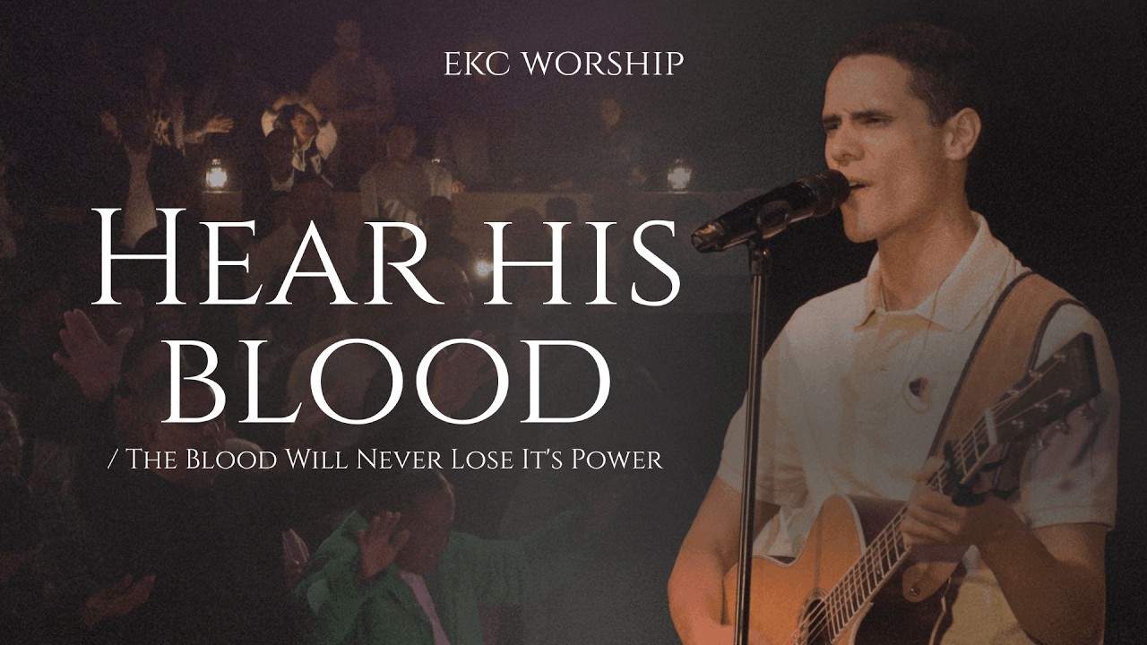 Hear His Blood / The Blood Will Never Lose It's Power | EKC Worship | (LIVE)