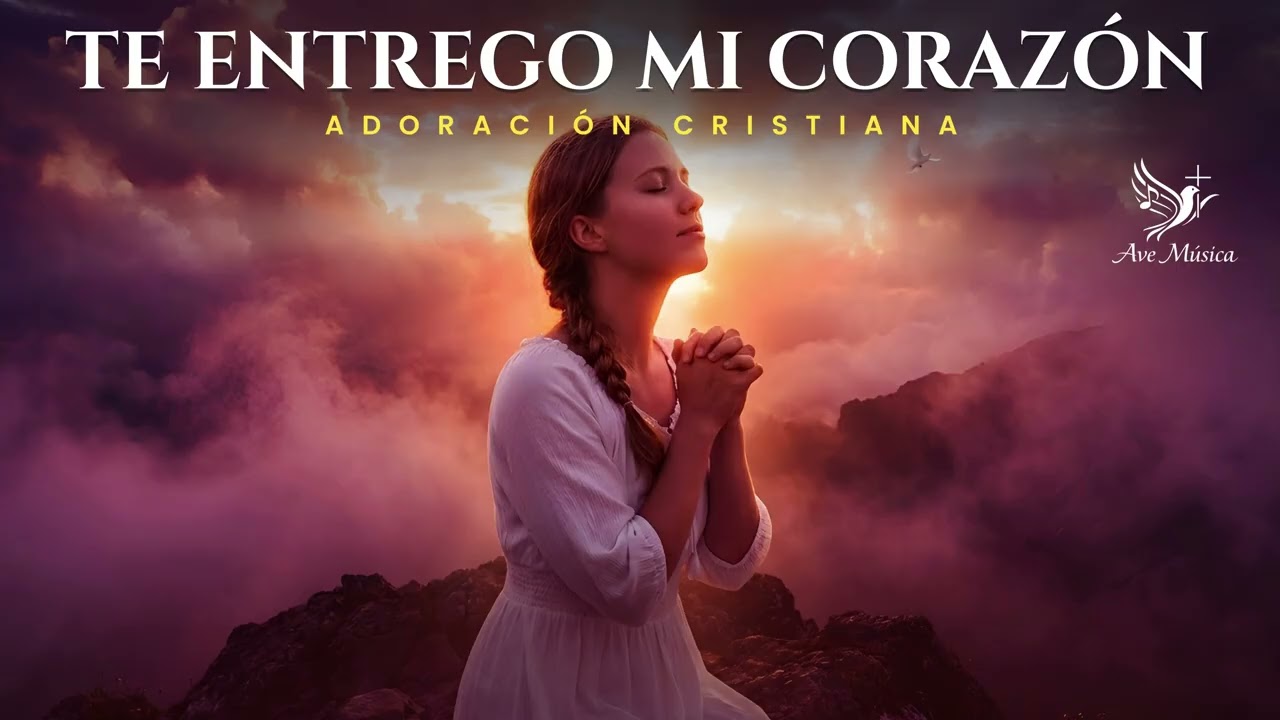 Te Entrego Mi Corazón | ADORACIÓN CRISTIANA CATÓLICA DE ENTREGA, ORACIÓN Y PAZ