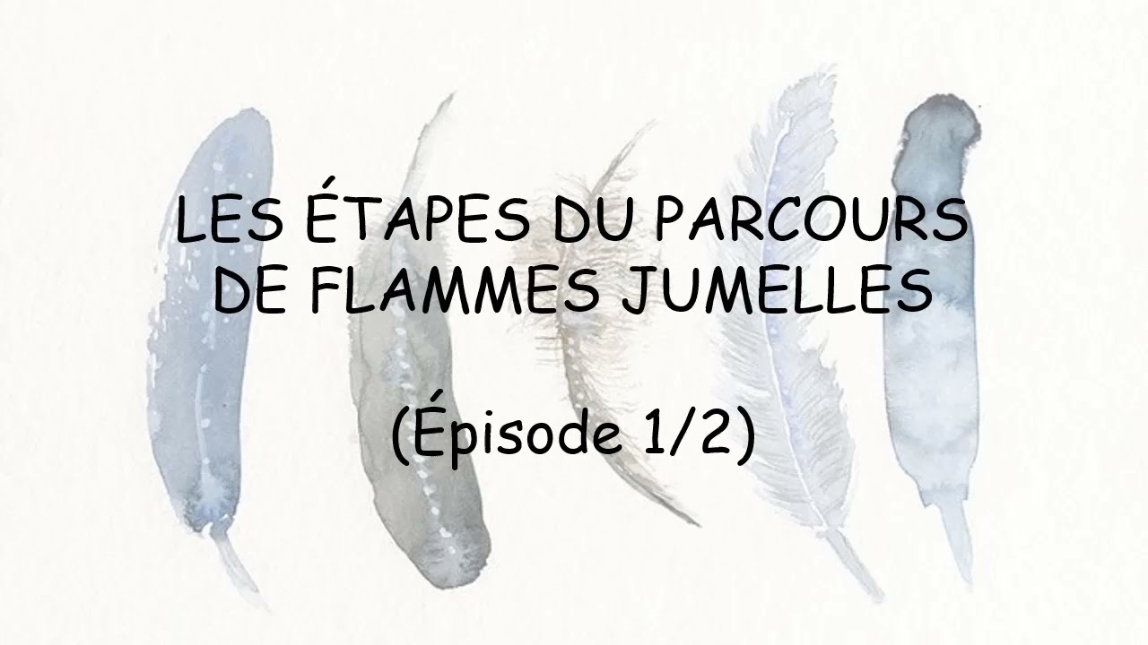 Les étapes du parcours de flammes jumelles (épisode 1/2)