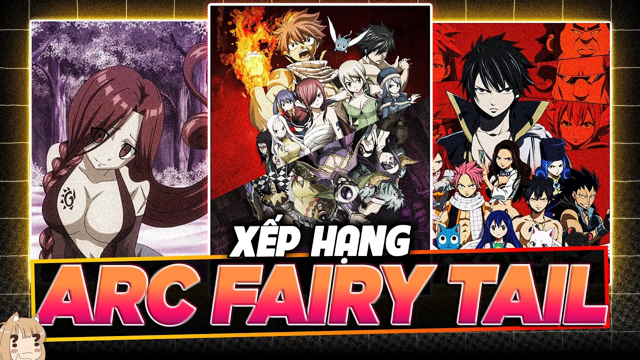 TÔI XẾP HẠNG TOÀN BỘ ARC TRONG FAIRY TAIL TRONG 33 PHÚT